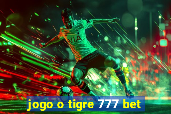 jogo o tigre 777 bet