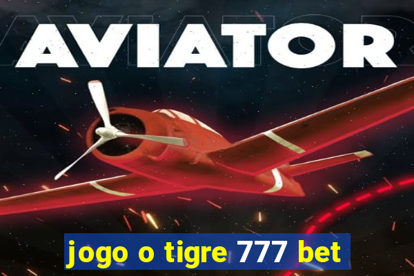 jogo o tigre 777 bet