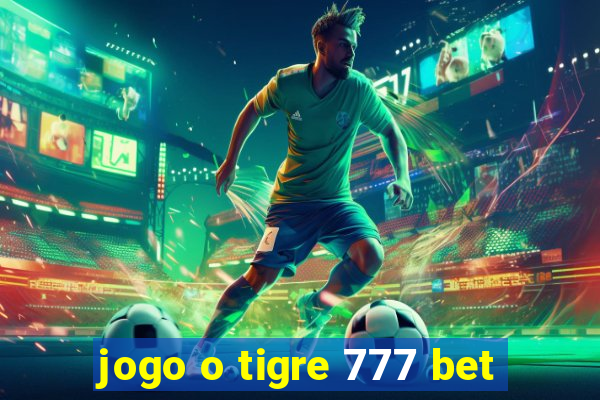 jogo o tigre 777 bet