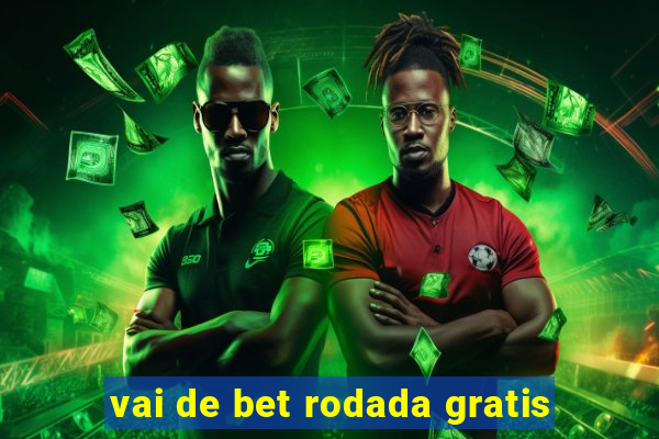 vai de bet rodada gratis