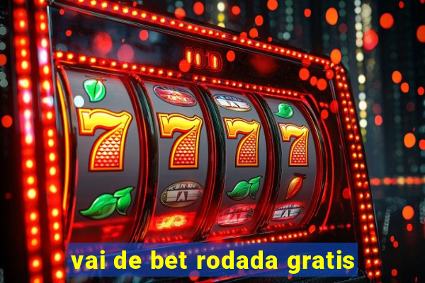 vai de bet rodada gratis