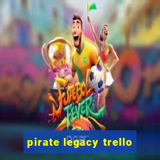 pirate legacy trello