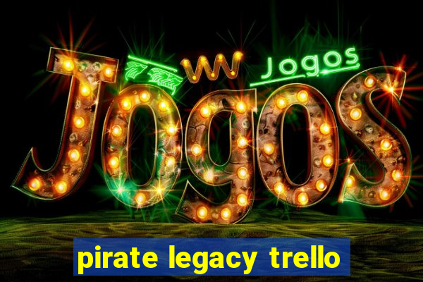 pirate legacy trello