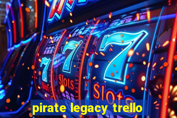 pirate legacy trello