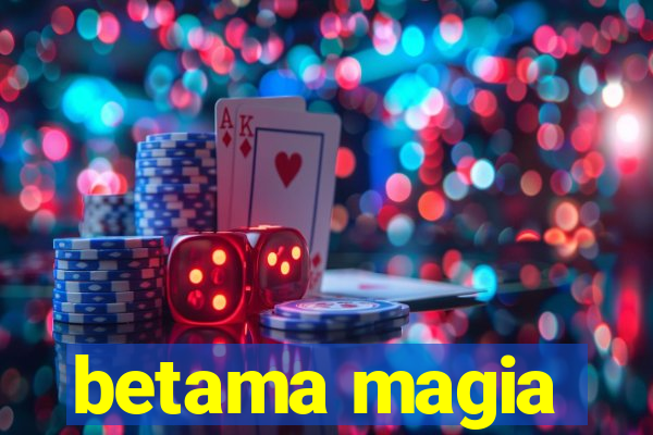 betama magia