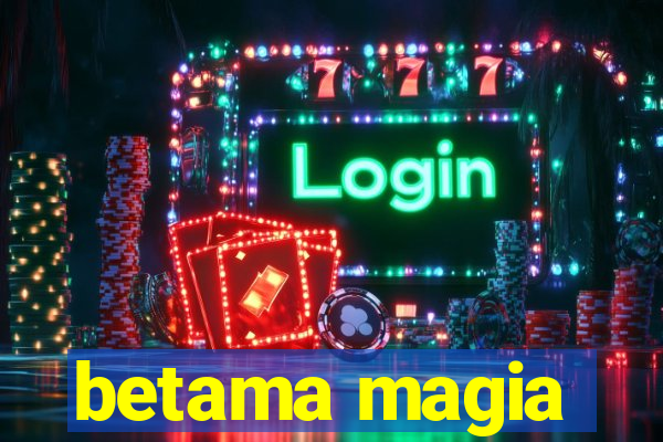 betama magia