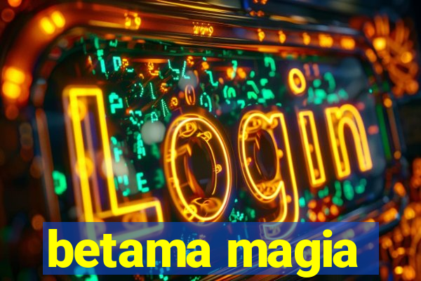 betama magia