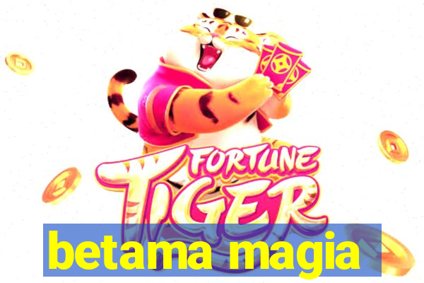 betama magia