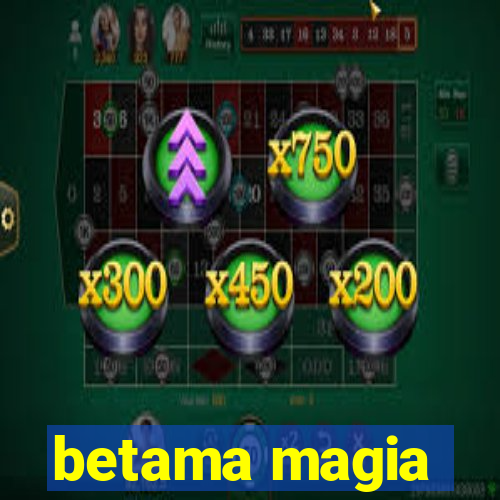 betama magia