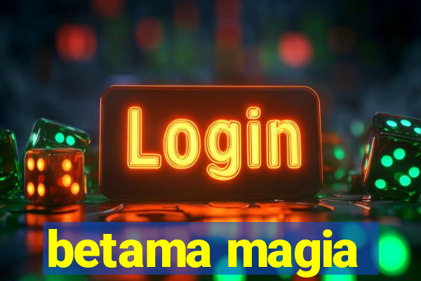 betama magia