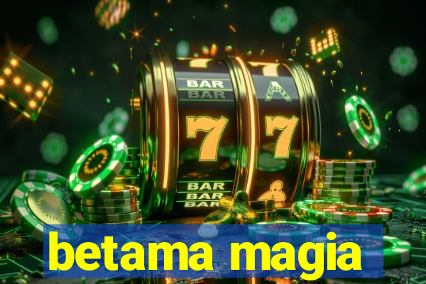 betama magia