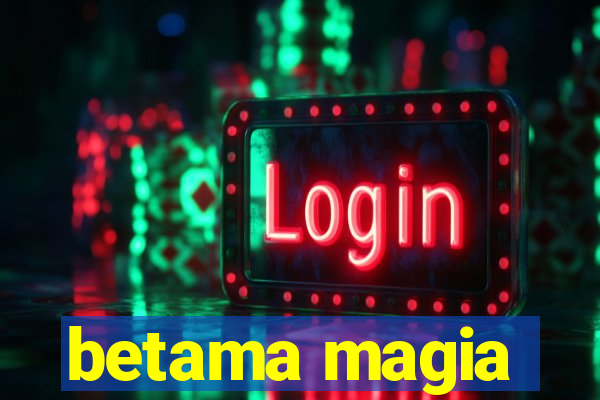 betama magia