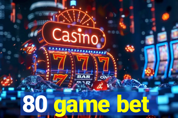 80 game bet