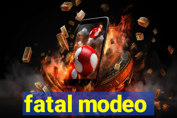 fatal modeo