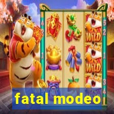 fatal modeo