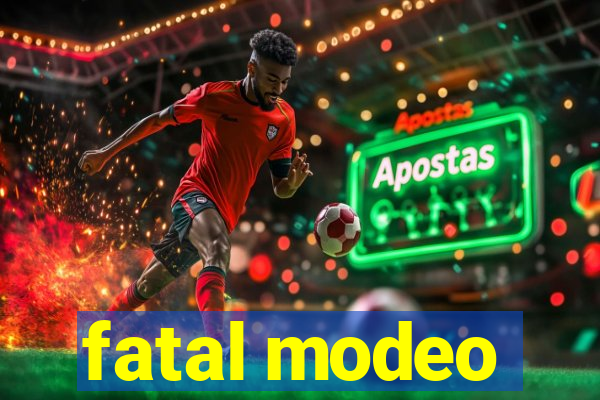 fatal modeo