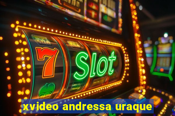 xvideo andressa uraque