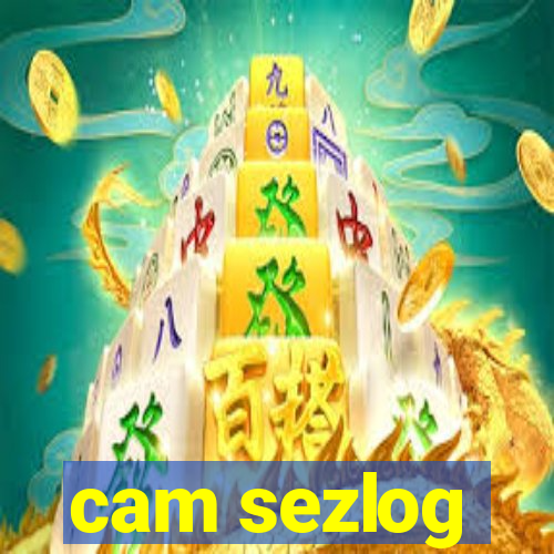 cam sezlog