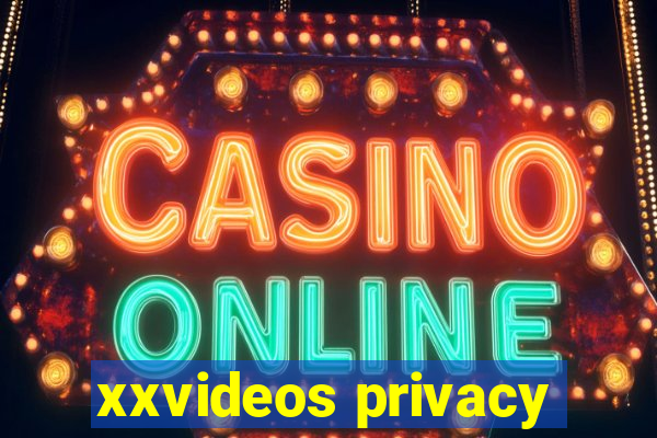 xxvideos privacy