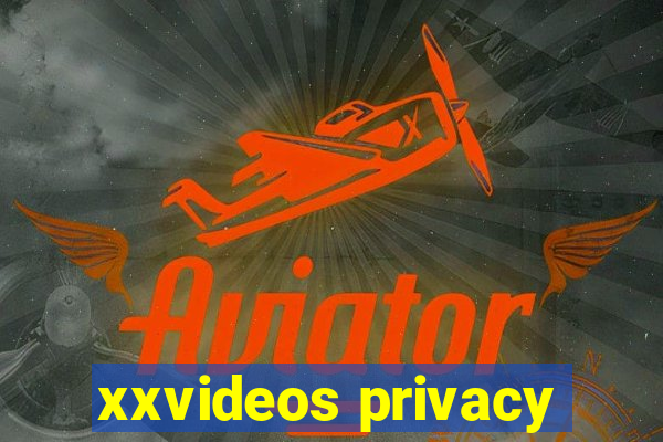 xxvideos privacy