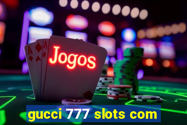 gucci 777 slots com