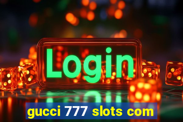 gucci 777 slots com