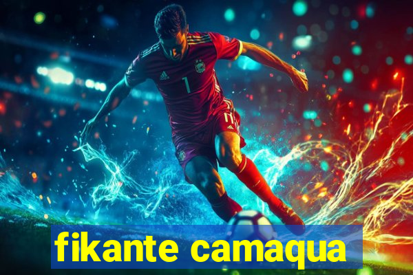 fikante camaqua