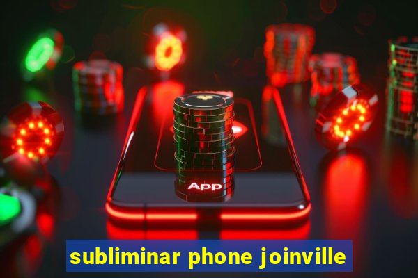 subliminar phone joinville