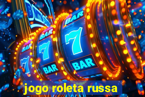 jogo roleta russa