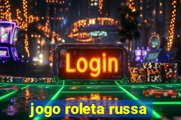 jogo roleta russa