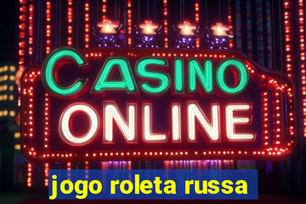 jogo roleta russa