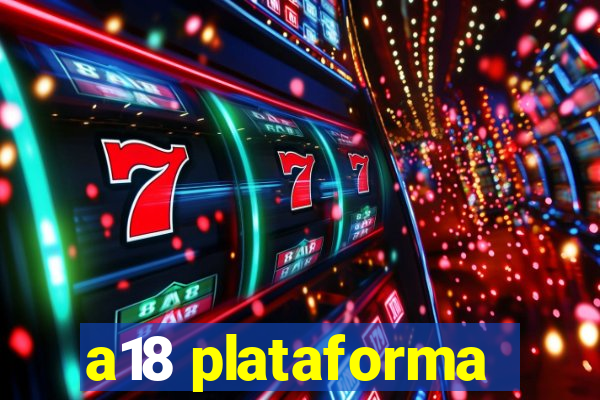 a18 plataforma