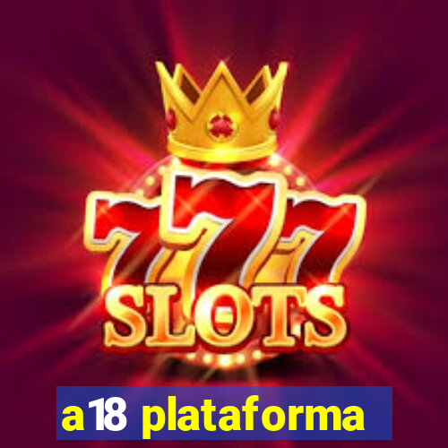 a18 plataforma