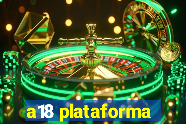 a18 plataforma