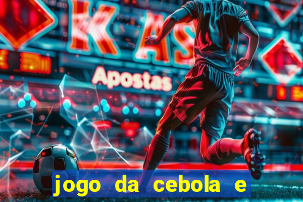 jogo da cebola e da berinjela