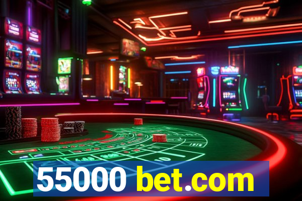 55000 bet.com