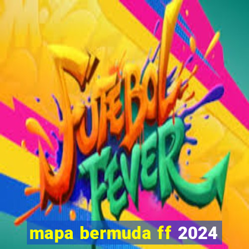 mapa bermuda ff 2024