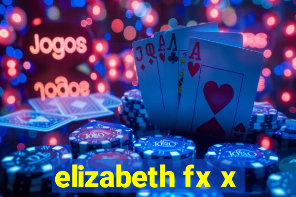 elizabeth fx x