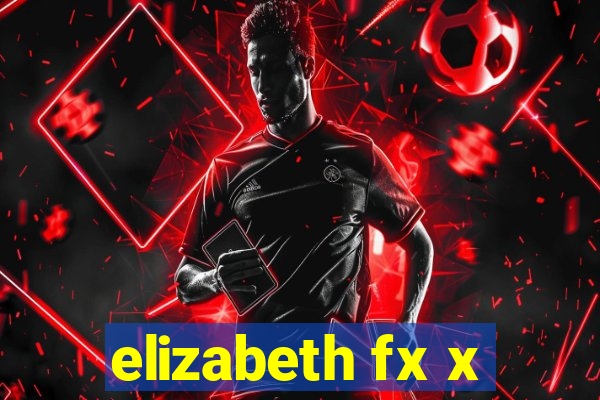 elizabeth fx x