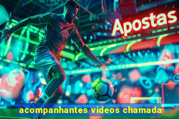 acompanhantes videos chamada