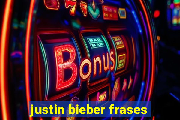 justin bieber frases