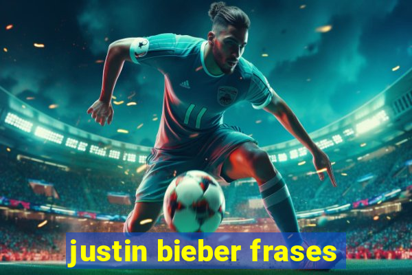 justin bieber frases