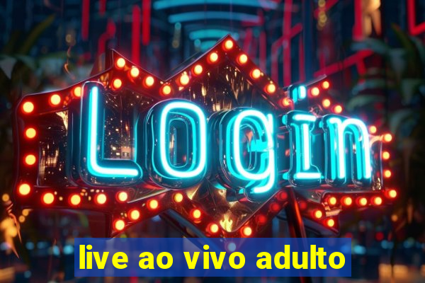 live ao vivo adulto