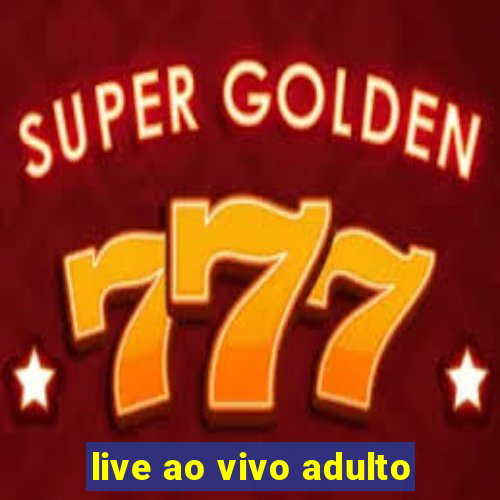 live ao vivo adulto