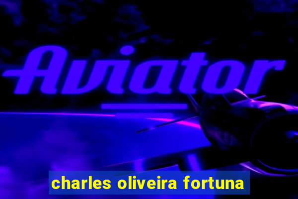 charles oliveira fortuna