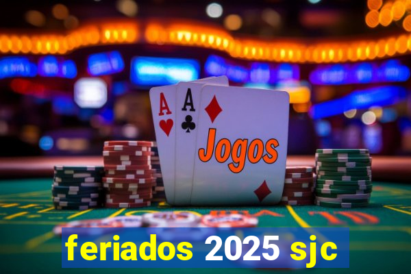 feriados 2025 sjc