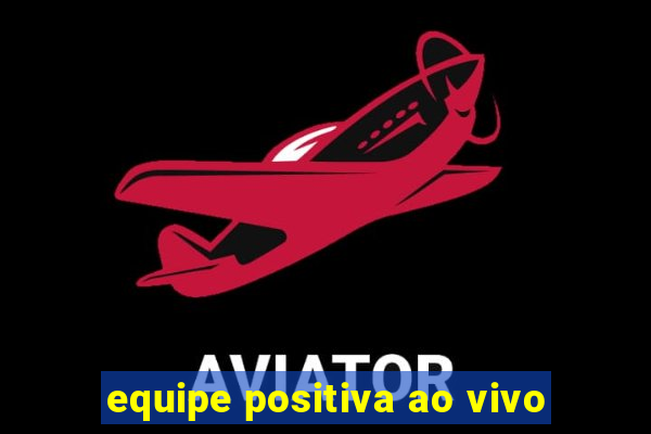 equipe positiva ao vivo