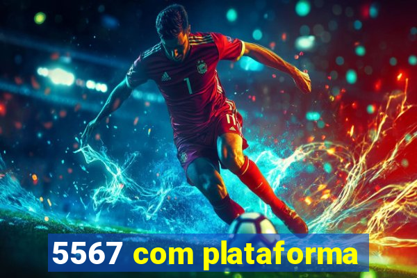 5567 com plataforma