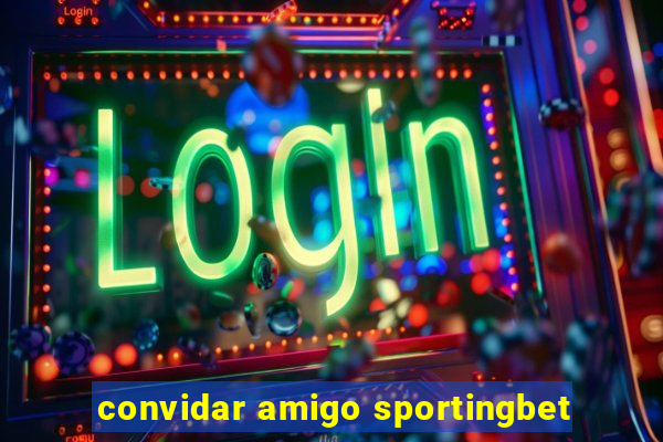 convidar amigo sportingbet