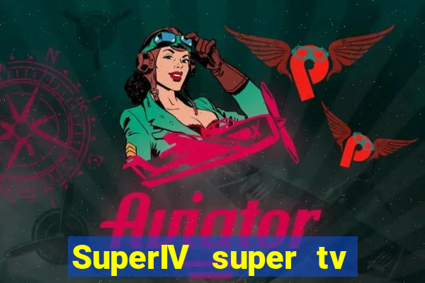 SuperIV super tv ao vivo super super